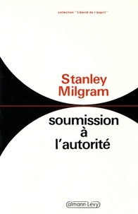 Stanley Milgram - Soumission à l'autorité - Un point de vue expérimental.
