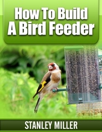  Stanley Miller - How to Build a Bird Feeder.