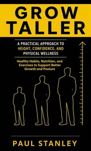 Grow Taller: A Practical Approach to Height, Confidence, and Physical Wellness