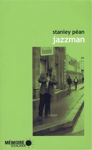 Stanley Péan - Jazzman - Chroniques et anecdotes autour d'une passion.