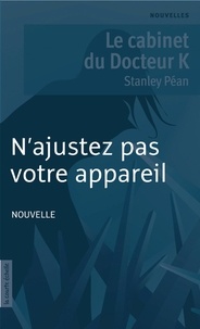 Stanley Péan - Le cabinet du Docteur K - N'ajustez pas votre appareil.