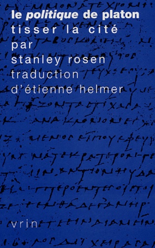 Stanley Rosen - Le politique de Platon - Tisser la cité.
