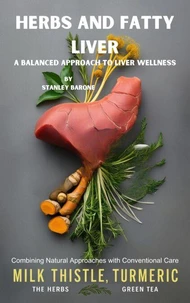Herbs and Fatty Liver A Balanced Approach to Liver Wellness