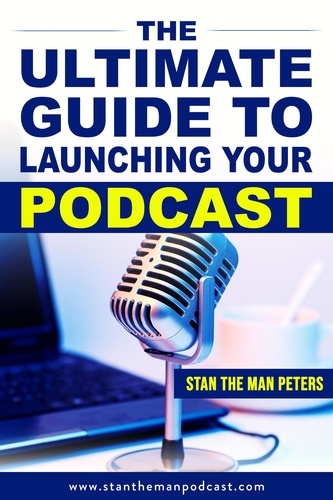  StanTheMan Peters - The Ultimate Guide to Launching Your Podcast.