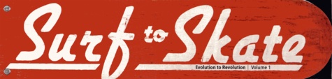 Stanton Hartsfield et Jason Cohn - Surf to Skate - Evolution to Revolution, Volume 1.