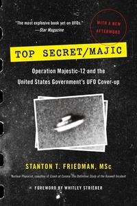 Stanton T. Friedman et Whitley Strieber - Top Secret/Majic - Operation Majestic-12 and the United States Government's UFO Cover-up.