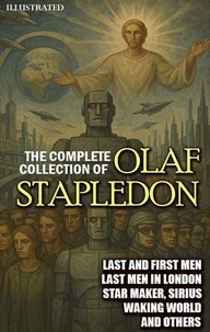 The Complete Collection of Olaf Stapledon. Illustrated