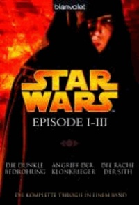 Star Wars(TM) - Episode 1-3 - Die dunkle Bedrohung - Angriff der Klonkrieger - Die Rache der Sith.