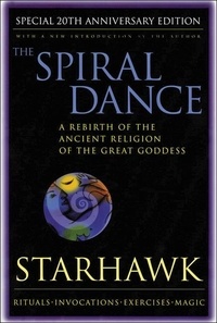  Starhawk - The Spiral Dance - A Rebirth of the Ancient Religion of the Goddess: 10th Anniversary Edition.