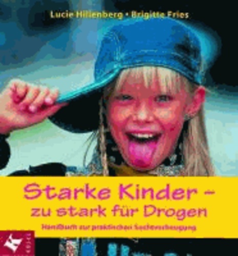 Starke Kinder: zu stark für Drogen - Handbuch zur praktischen Suchtvorbeugung.