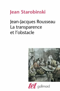 Jean-Jacques Rousseau, la transparence et l'obstacle. (suivi de) Sept essais sur Rousseau