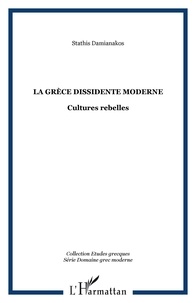 Stathis Damianakos - La grèce dissident : cultures rebelles.