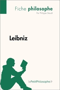 Staudt Philippe et  Lepetitphilosophe - Philosophe  : Leibniz (Fiche philosophe) - Comprendre la philosophie avec lePetitPhilosophe.fr.