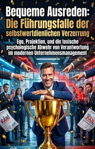 Bequeme Ausreden: Die Führungsfalle der selbstwertdienlichen Verzerrung