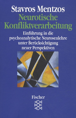 Stavros Mentzos - Neurotische Konfliktverarbeitung - Einführung in die psychoanalytische Neurosenlehre unter Berücksichtigung neuer Perspektiven.