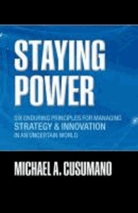 Staying Power - Six Enduring Principles for Managing Strategy and Innovation in an Uncertain World  (Lessons from Microsoft, Apple, Intel, Google, Toyota and More).