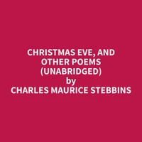 Christmas Eve, and other Poems (Unabridged)