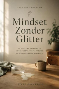 Mindset Zonder Glitter. Praktische oefeningen voor ouders van gevoelige en hoogbegaafde kinderen.