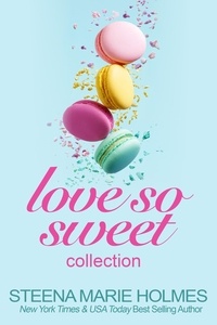  Steena Marie Holmes - Love So Sweet Collection - 5 Stories of Sweet Love and Delicious Dessert - Love So Sweet.