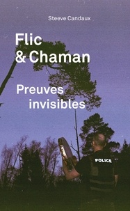 Steeve Candaux - Flic et chaman - Preuves invisibles.