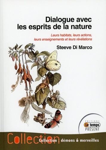 Steeve Di Marco - Dialogue avec les esprits de la nature - Leurs habitats, leurs actions, leurs enseignements et leurs révélations.