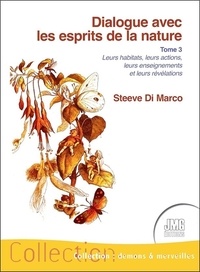 Steeve Di Marco - Dialogue avec les esprits de la nature - Tome 3.