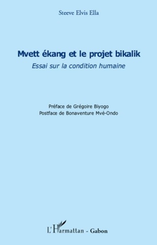 Steeve Elvis Ella - Mvett ékang et le projet bikalik - Essai sur la condition humaine.