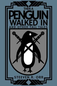 Then a Penguin Walked In and Other Tall Tales