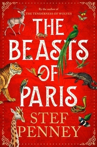 Stef Penney - The Beasts of Paris - A dazzling historical epic of love and survival.