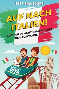 Auf nach Italien - Eine wilde Achterbahnfahrt der Auswanderung