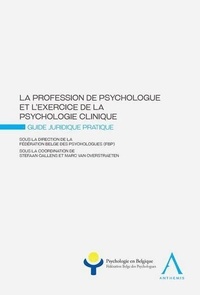 Stefaan Callens et Marc Van Overstraeten - La profession de psychologue et l'exercice de la psychologie clinique - Guide juridique pratique.