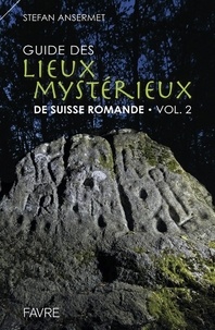 Stefan Ansermet - Guide des lieux mystérieux de Suisse romande - Volume 2.