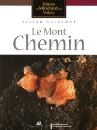 Stefan Ansermet - Mines et minéraux du Valais - Le Mont Chemin.