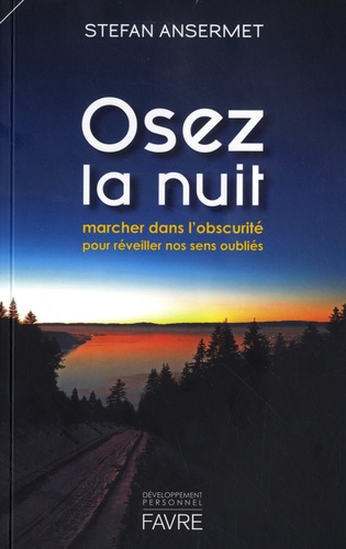 Osez la nuit. Marcher dans l'obscurité pour réveiller nos sens oubliés