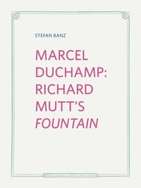 Stefan Banz - Marcel Duchamp: Richard Mutt's Fountain.