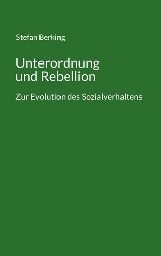 Unterordnung und Rebellion. Zur Evolution des Sozialverhaltens
