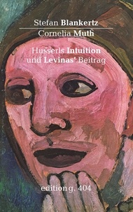 Stefan Blankertz et Cornelia Muth - Husserls Intuition und Levinas' Beitrag.