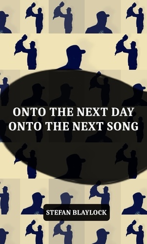 Stefan Blaylock - Onto the Next Day Onto the Next Song - LYRICS &amp; POEMS, #2.