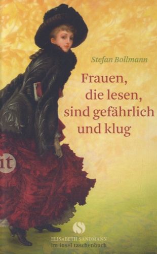 Stefan Bollmann - Frauen, Die Lesen, Sind Gefährlich und Klug.