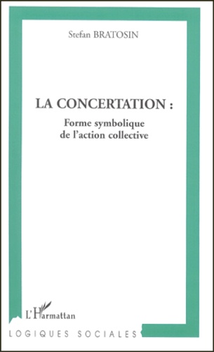 Stefan Bratosin - La Concertation : Forme Symbolique De L'Action Collective.