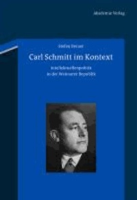 Stefan Breuer - Carl Schmitt im Kontext - Intellektuellenpolitik in der Weimarer Republik.