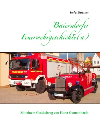 Baiersdorfer Feuerwehrgeschichte(n). Mit einem Beitrag von Horst Gemeinhardt