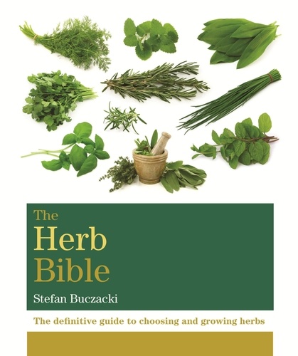 The Herb Bible. The definitive guide to choosing and growing herbs