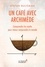 Un café avec Archimède. Comprendre les maths pour mieux comprendre le monde