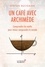 Un café avec Archimède. Comprendre les maths pour mieux comprendre le monde
