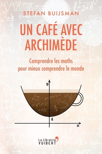 Stefan Buijsman - Un café avec Archimède - Comprendre les maths pour mieux comprendre le monde.