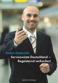 Stefan Dederichs - Servicewüste Deutschland - Begeisternd verkaufen!.