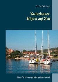 Stefan Deininger - Yachtcharter - Käpt'n auf Zeit - Tipps für einen ungetrübten Charterurlaub.