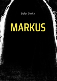 Stefan Dietrich - Markus - Versuch einer Nacherzählung.