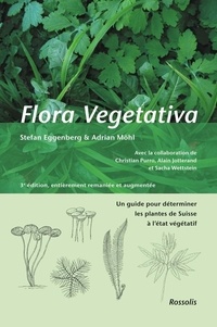 Stefan Eggenberg et Adrian Möhl - Flora Vegetativa - Un guide pour déterminer les plantes de Suisse à l'état végétatif.